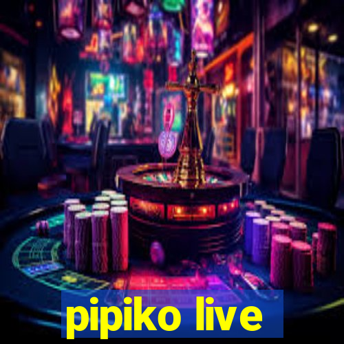 pipiko live